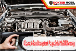 Mencari dan Mengatasi Penyebab Mesin Mobil Pincang dan Meraung